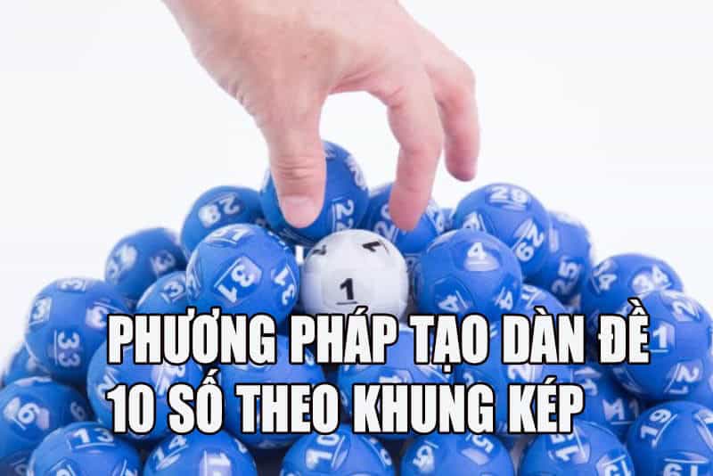 Phương pháp tạo dàn đề 10 số theo khung kép